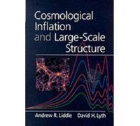 Cosmological Inflation and Large-Scale Structure Andrew R. Liddle, David H. Lyth (Auteur)