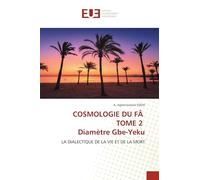 COSMOLOGIE DU FÂ TOME 2 Diamètre Gbe-Yeku: LA DIALECTIQUE DE LA VIE ET DE LA MORT