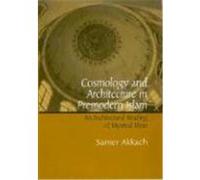 Cosmology and Architecture in Premodern Islam: An Architectural Reading of Mystical Ideas Akkach, Samer (Auteur)