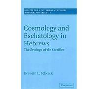 Cosmology and Eschatology in Hebrews, SOCIETY FOR NEW TESTAMENT STUDIES MONOGRAPH SERIES Kenneth L. Schenck (Auteur)