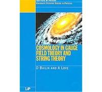 Cosmology in Gauge Field Theory and String Theory, Graduate Student Series in Physics Alexander Love, D. Bailin (Auteur)