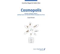 Cosmopolis Humains, Animaux, Nature : plaidoyer pour une Nouvelle Alliance du peuple de la Terre - Cédric Riot - Les Impliqués - broché - Roman