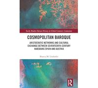 Cosmopolitan Baroque: Aristocratic Networks and Cultural Exchange Between Seventeenth-century Habsburg Spain and Austria