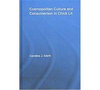 Cosmopolitan Culture and Consumerism in Chick Lit, Literary Criticism and Cultural Theory Caroline Smith (Auteur)