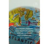 Cosmopolitanism And Transatlantic Circles In Music And Literature