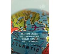 Cosmopolitanism And Transatlantic Circles In Music And Literature