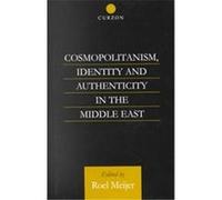 Cosmopolitanism, Identity and Authenticity in the Middle East