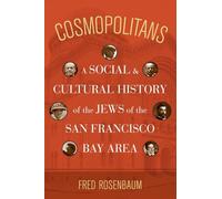 Cosmopolitans: A Social and Cultural History of the Jews of the San Francisco Bay Area