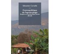 Cosmopolitique De L'agroécologie - Enquête Au Nord De Minas Gerais (Brésil)