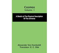 Cosmos: A Sketch of the Physical Description of the Universe, Vol. 1
