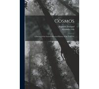Cosmos: A Survey Of The General Physical History Of The Universe