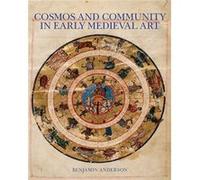 Cosmos and Community in Early Medieval Art by Benjamin Anderson Benjamin Anderson (Auteur)