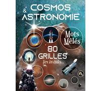 Cosmos & Astronomie - Mots Mêlés: 80 grilles de mots et de chiffres cachés sur le thème de l'Espace et de l'Astrophysique | Pour tous les passionnés d'Étoiles: Ados, Adultes et Séniors. Grand format