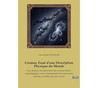 Cosmos, Essai d'une Description Physique du Monde: Une analyse documentaire des connaissances uranologiques et des fondements de l'astronomie sidérale au milieu du XIXe siècle