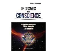 Cosmos est conscience (le) : l La stupéfiante relation entre l’être humain et le cosmos - Patrick Jarnoüen - Nouvelle Terre Eds - broché - Essai