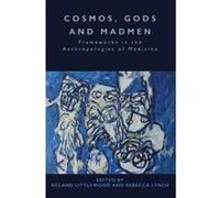 Cosmos, Gods and Madmen: Frameworks in the Anthropologies of Medicine - [Version Originale] Inconnu (Auteur)
