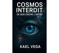 COSMOS INTERDIT: Ce que cache l’infini