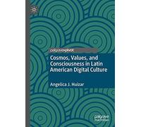 Cosmos, Values, And Consciousness In Latin American Digital Culture