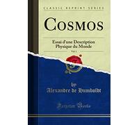Cosmos, Vol. 1: Essai d''une Description Physique du Monde (Classic Reprint)