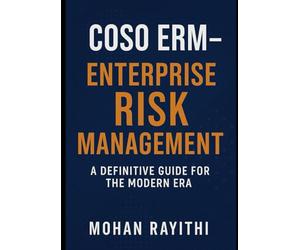 COSO ERM Enterprise: Risk Management A Definitive Guide for the Modern Era