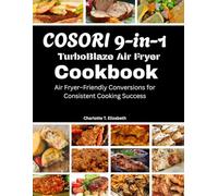 Cosori 9-in-1 Turboblaze Air Fryer CookBook: Air fryer - Friendly conversions for Consistent Cooking Success