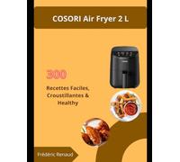COSORI Air Fryer 2 L: 300 Recettes Faciles, Croustillantes & Healthy