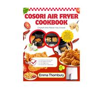 COSORI AIR FRYER COOKBOOK: 250+ Quick & Easy Family Favorites - 30-Minute Meals That Please Everyone from Picky Kids to Busy Parents