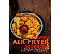 Cosori Air-Fryer Cookbook: Quick & Easy Air Fryer Recipes for Smart People on a Budget to Fry, Bake, Grill & Roast