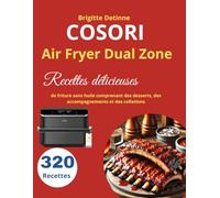 COSORI Air Fryer Dual Zone: 320 Recettes délicieuses de friture sans huile comprenant des desserts, des accompagnements et des collations