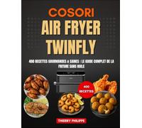 COSORI AIR FRYER TWINFLY: 400 Recettes Gourmandes & Saines : Le Guide Complet de la Friture Sans Huile