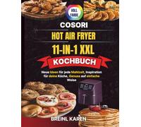 COSORI Hot Air Fryer 11-in-1 XXL Kochbuch: Neue Ideen für jede Mahlzeit, Inspiration für deine Küche, Genuss auf einfache Weise