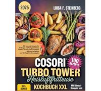 COSORI TURBO TOWER HEISSLUFTFRITTEUSE KOCHBUCH: 100 Gesunde Rezepte für Anfänger und Fortgeschrittene Fettarm Kochen mit Kompletten Nährwertangaben und 28-Tage Ernährungsplan