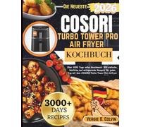 Cosori turbo tower pro air fryer kochbuch: Über 3000 Tage voller Geschmack: 500 einfache, köstliche und zeitsparende Rezepte für jeden Tag mit dem COSORI Turbo Tower Pro Airfryer