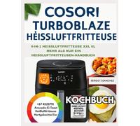 COSORI TURBOBLAZE HEISSLUFTFRITTEUSE KOCHBUCH: Mühelose, leckere Mahlzeiten für den täglichen Gebrauch in der geschäftigen Küche zu Hause
