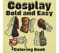 Cosplay Bold and Easy Coloring Book: 50 Simple, Relaxing Fantasy Cosplay Costumes & Accessories Coloring Pages for Teens and Adults
