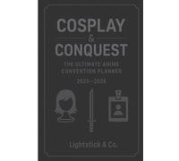 Cosplay & Conquest: The Ultimate Anime Convention Planner: Track cosplay builds, con schedules, artist alley spending, and more | 2025-2026 calendar | Perfect for anime fans & con-goers