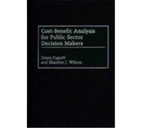 Cost-Benefit Analysis for Public Sector Decision Makers Diana Fuguitt, Shanton J. Wilcox (Auteur)