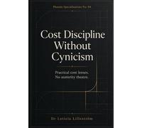 Cost Discipline Without Cynicism: Practical cost lenses. No austerity theatre