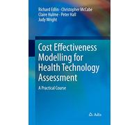 Cost Effectiveness Modelling for Health Technology Assessment: A Practical Course