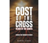 Cost of the Cross: Blood of the Saints: Courage That Changed the World