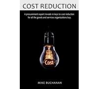 COST REDUCTION: A procurement expert reveals 10 keys to cost reduction for all the goods and services organizations buy.