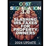 Cost Segregation 3.0: Slashing IRS Taxes for Property Owners in 2026 and Beyond