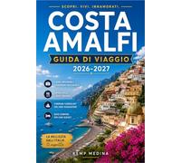 COSTA AMALFI GUIDA DI VIAGGIO 2026-2027: Organizza con sicurezza il tuo viaggio tra le scogliere italiane: villaggi, traghetti, gastronomia, ... panoramici da Positano a Vietri sul Mare