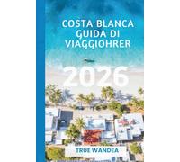 COSTA BLANCA GUIDA DI VIAGGIO 2026: Scopri i tesori nascosti del paradiso mediterraneo della Spagna