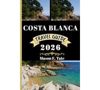 COSTA BLANCA TRAVEL GUIDE 2026: Your travel companion To Explore and Enjoy the attractions of this must-visit destination.