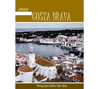 COSTA BRAVA SPAIN Photography Coffee Table Book Tourists Attractions: A Mind-Blowing Tour In Costa Brava,Spain Photography Coffee Table Book: for ... Images (8.5"*11") Paperback.May 24, 2023.
