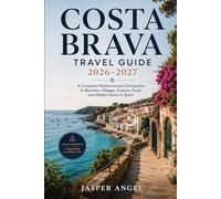Costa Brava Travel Guide 2026-2027: A Complete Mediterranean Companion to Beaches, Villages, Culture, Food, and Hidden Gems in Spain