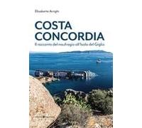 Costa Concordia. Il Racconto Del Naufragio All'isola Del Giglio