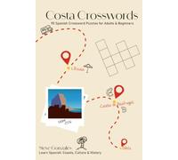 Costa Crosswords: 90 Spanish Crossword Puzzles for Adults and Beginners - Learn Everyday Spanish Across 30 Towns of the Costa Brava, Costa Blanca & Costa del Sol