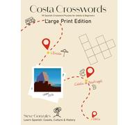 Costa Crosswords: Large Print Edition: 90 Large Print Spanish Crossword Puzzles for Adults and Seniors - Learn Everyday Spanish Across 30 Towns of the Costa Blanca, Costa del Sol & Costa Brava